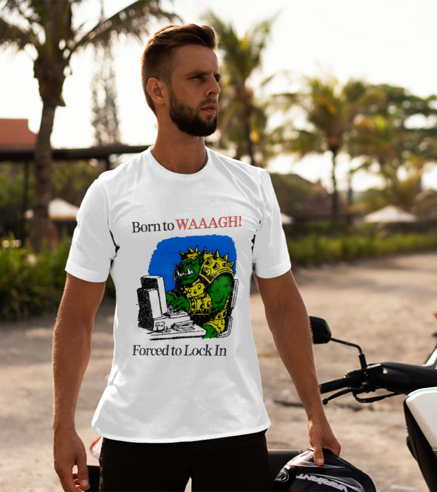 Born To WAAAGH Forced To Lock In Warhammer Orc Gamer T-Shirt