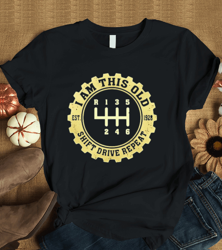 I Am This Old Est 1928 Gear Shift Drive Repeat T-Shirt