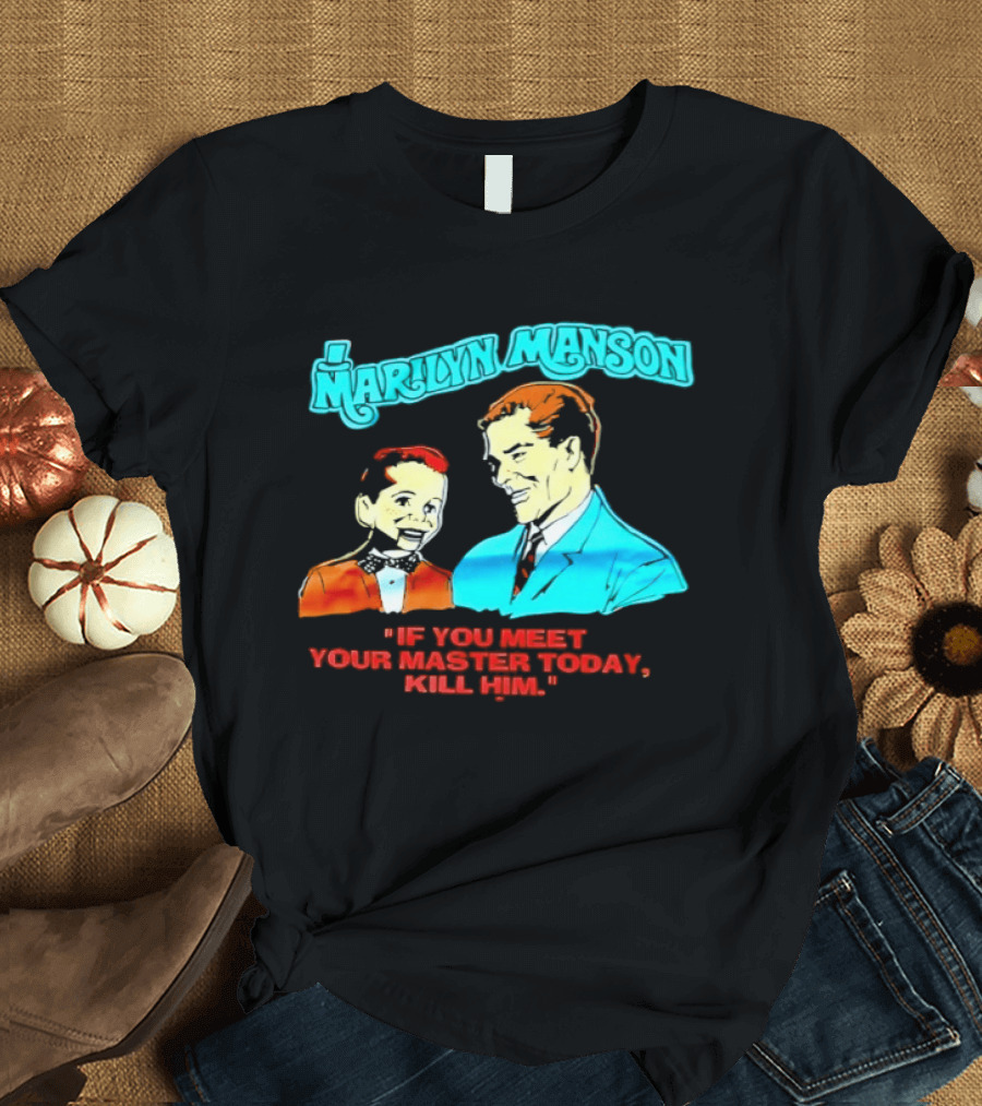 Marilyn Manson If You Meet Your Master Today Kill Him T-Shirt
