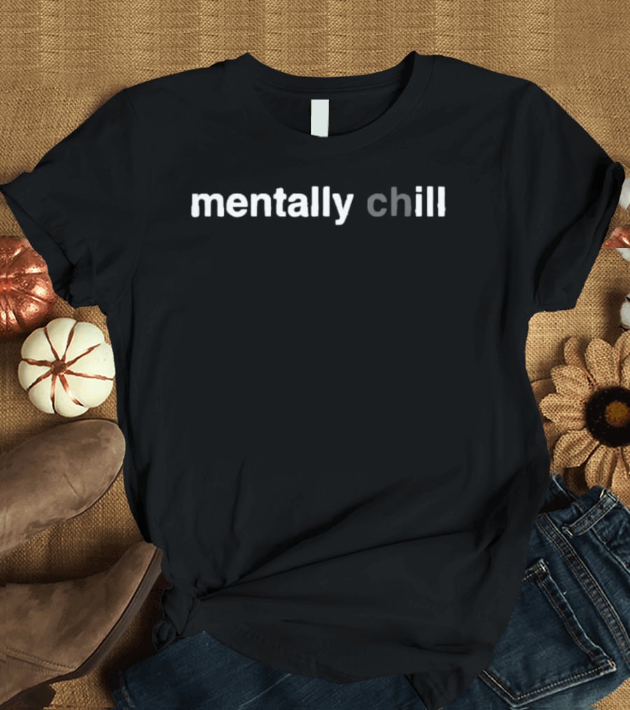 Mentally Chill Mental Health Relax Mindfulness Awareness T-Shirt
