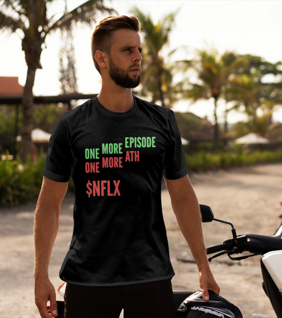 One More Episode One More ATH $NFLX Netflix T-Shirt