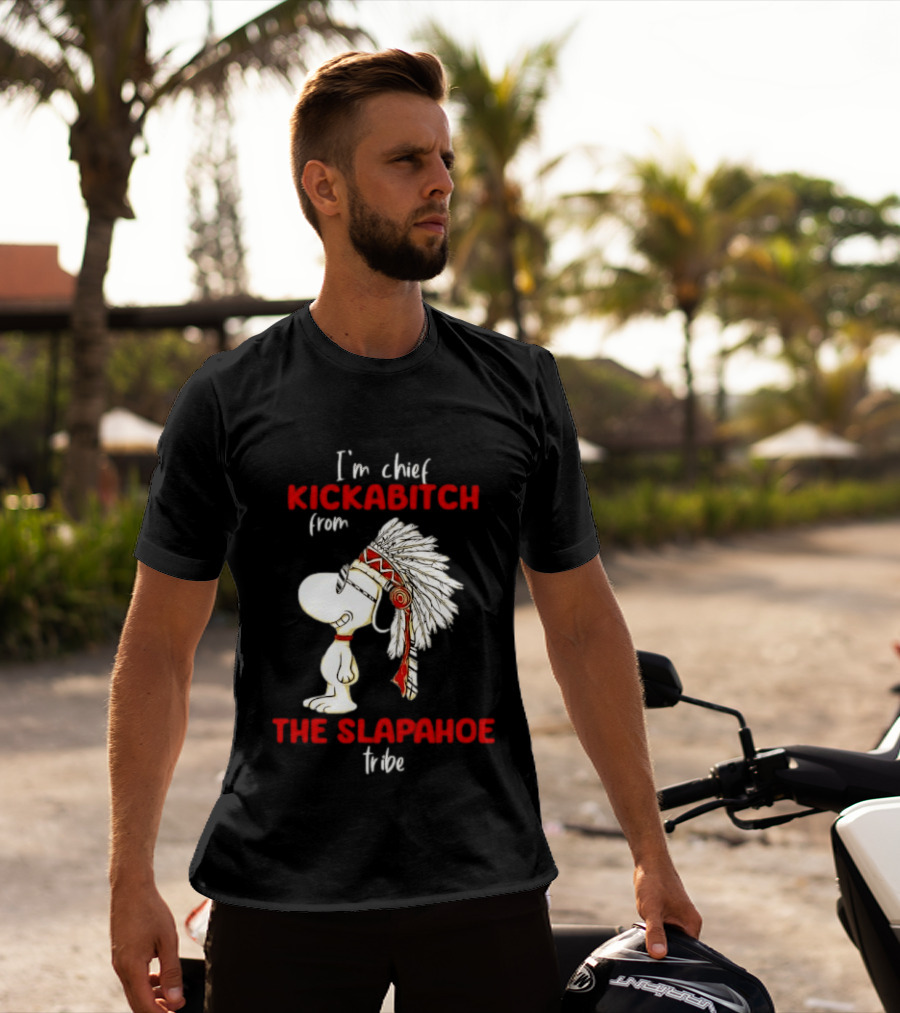 I'm Chief Kickabitch From The Slapahoe Tribe Snoopy T-Shirt