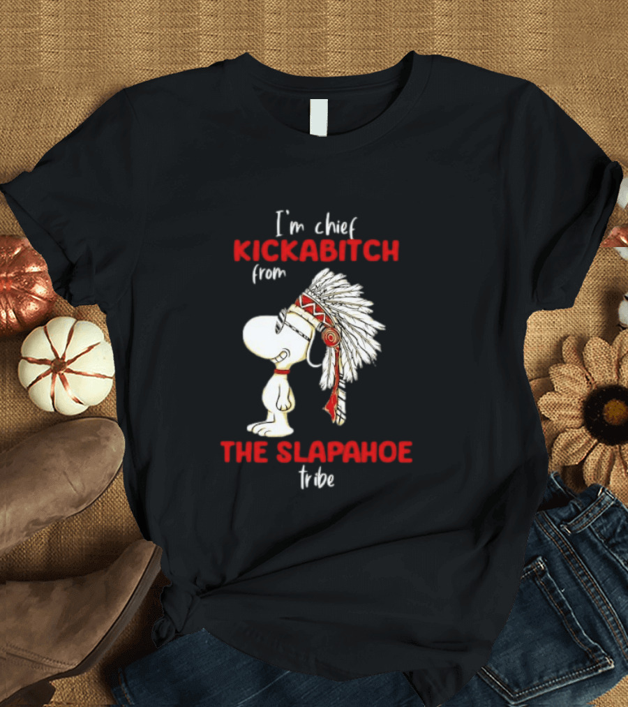 I'm Chief Kickabitch From The Slapahoe Tribe Snoopy T-Shirt