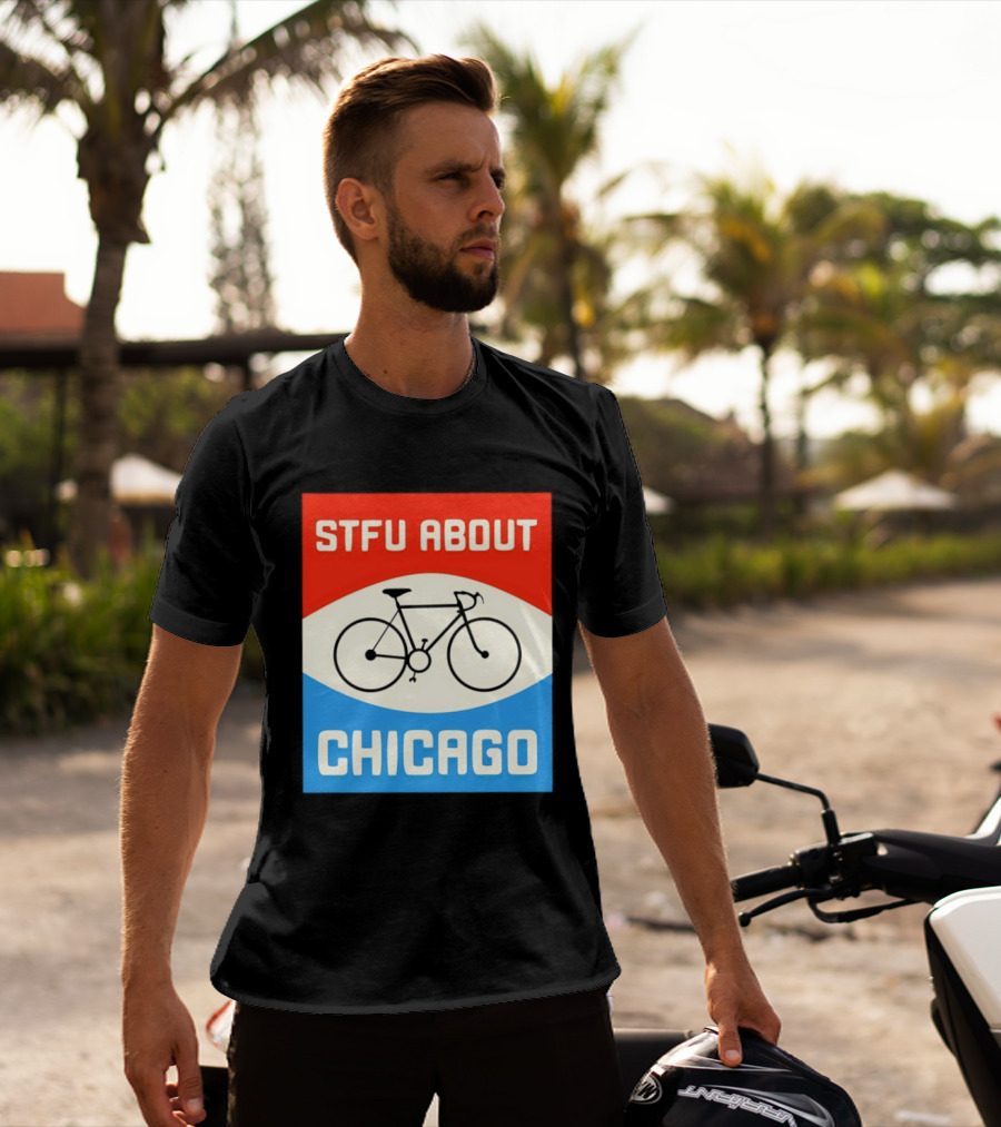 STFU About Chicago Bikes T-Shirt