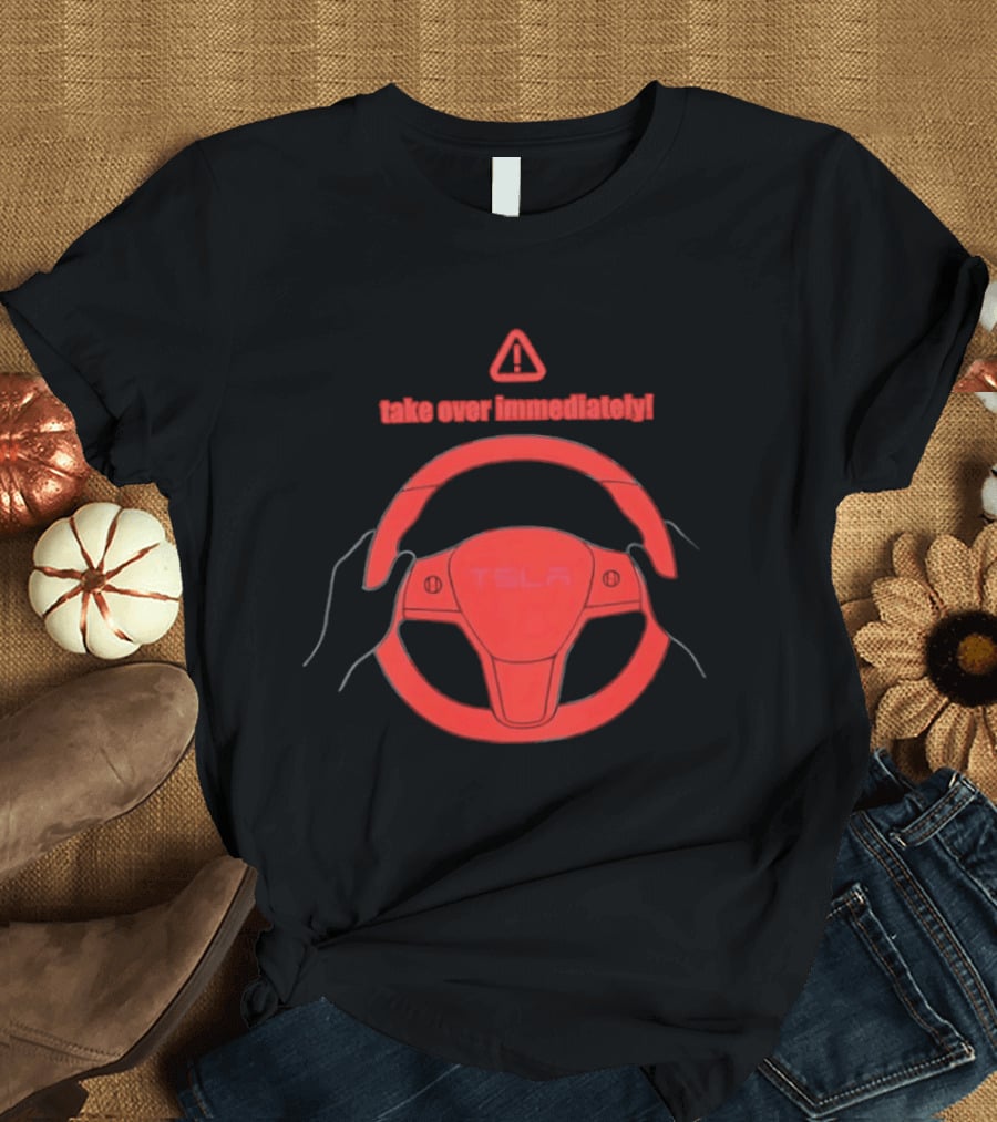 Tesla Autopilot Take Over Immediately Steering Wheel Warning T-Shirt