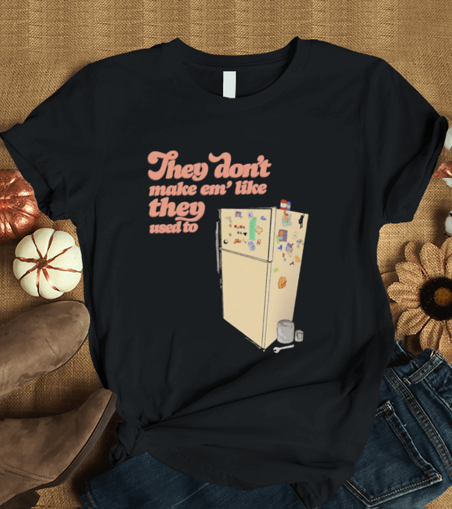 They Don't Make Em' Like They Used To Refrigerator Retro Nostalgia Decor T-Shirt