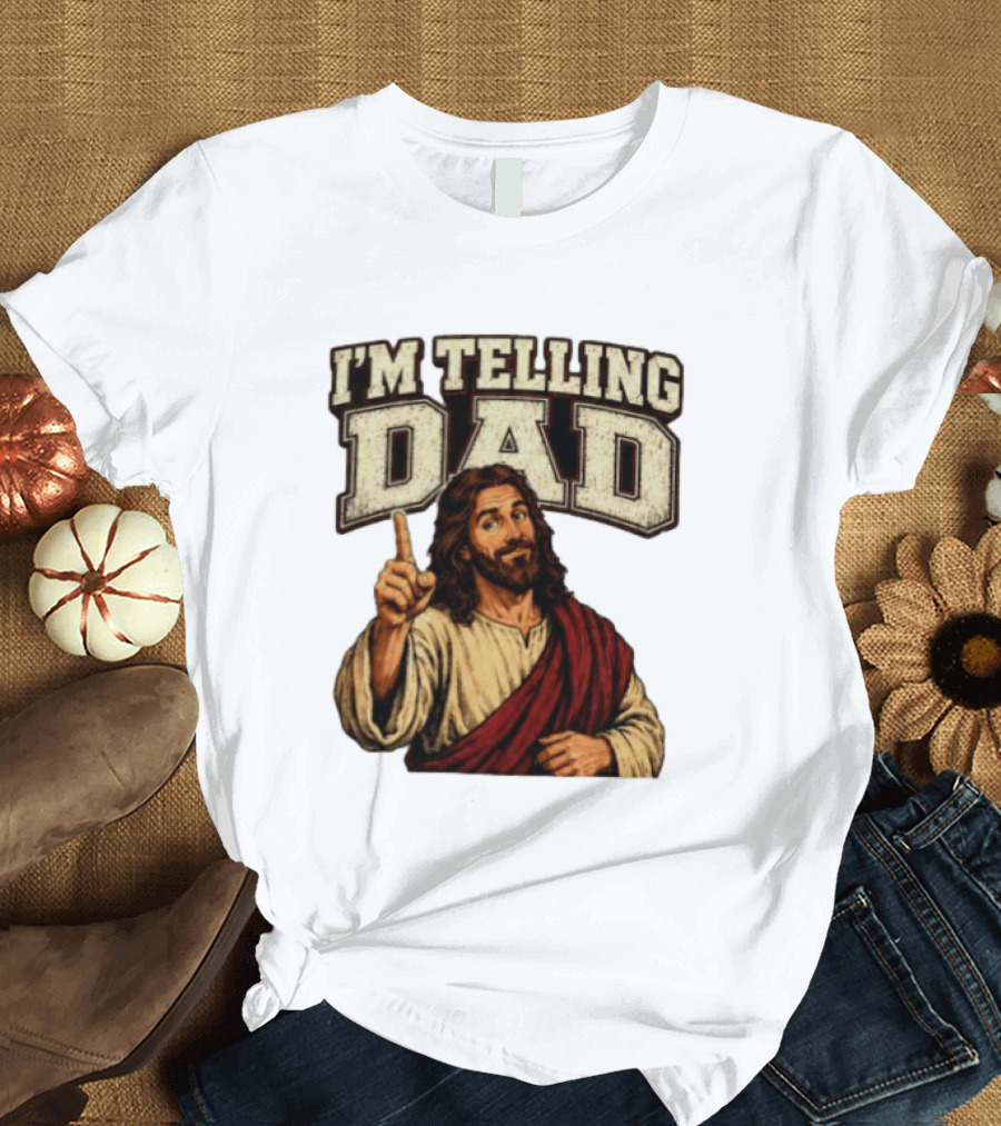 Christian I'm Telling Dad Jesus T-Shirt
