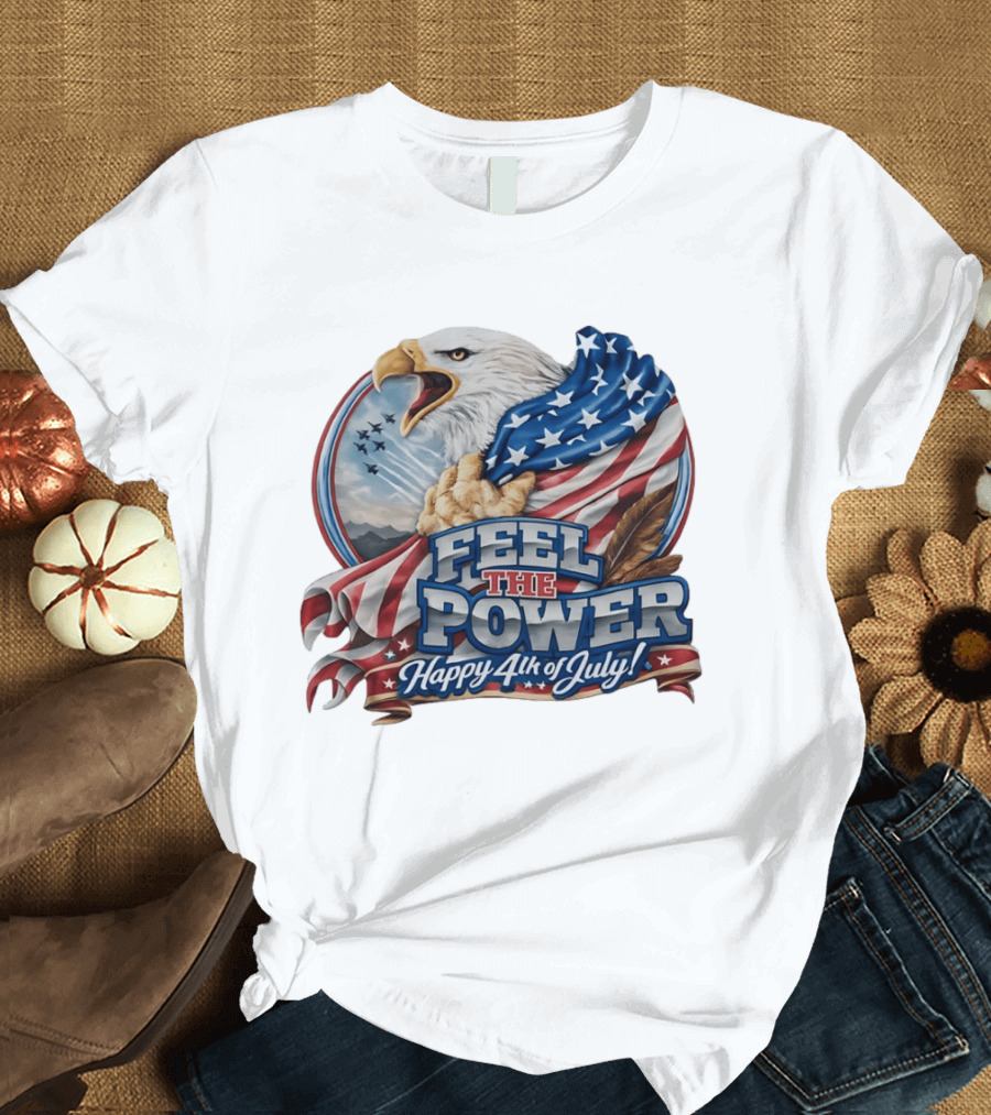 Feel The Power Happy 4th Of July American Bald Eagle Patriotic Military Jet T-Shirt