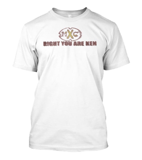 MXC Right You Are Ken Classic Catchphrase T-Shirt