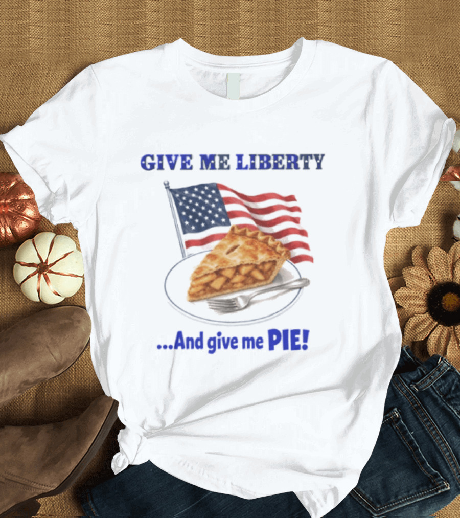 Give Me Liberty And Give Me Pie American Flag T-Shirt