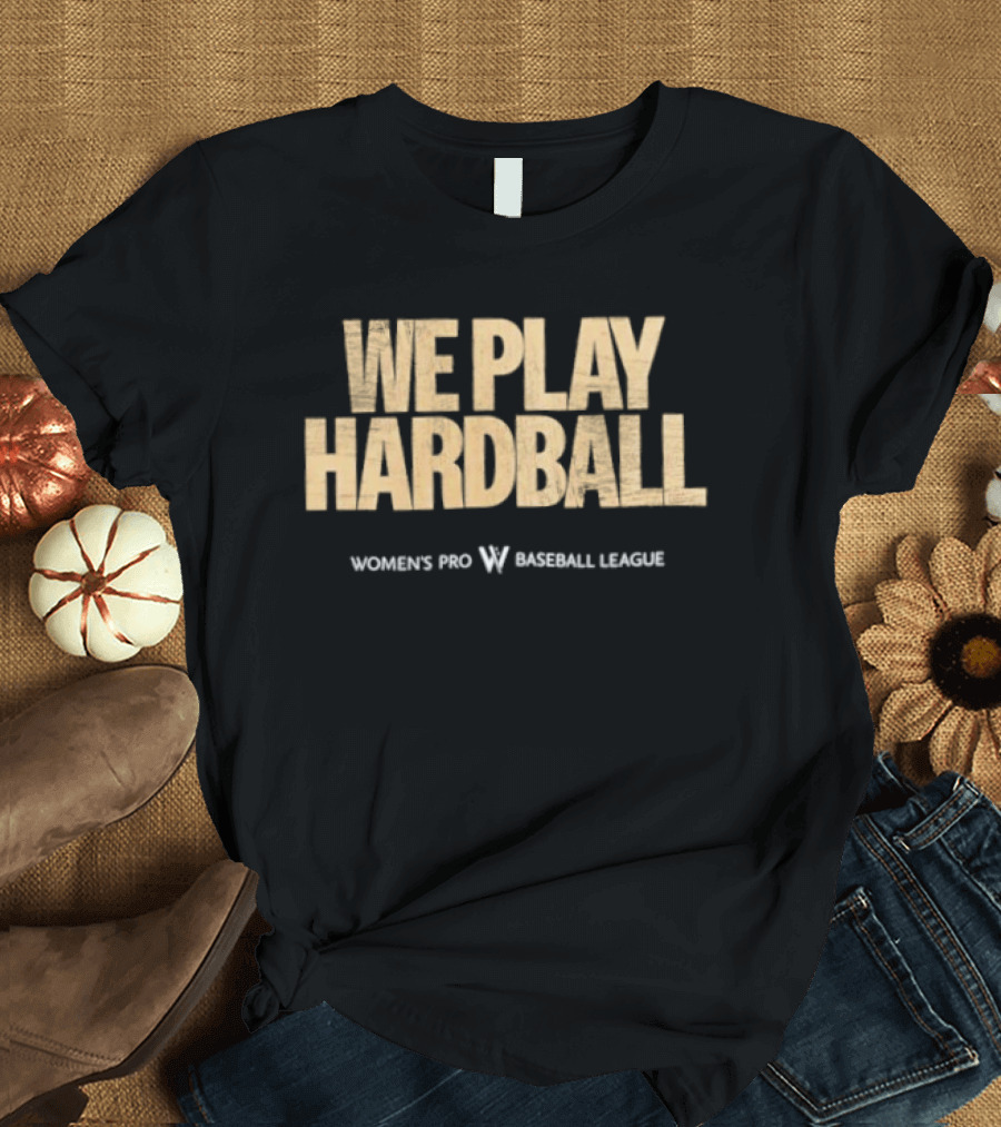 We Play Hardball Women's Pro Baseball League T-Shirt