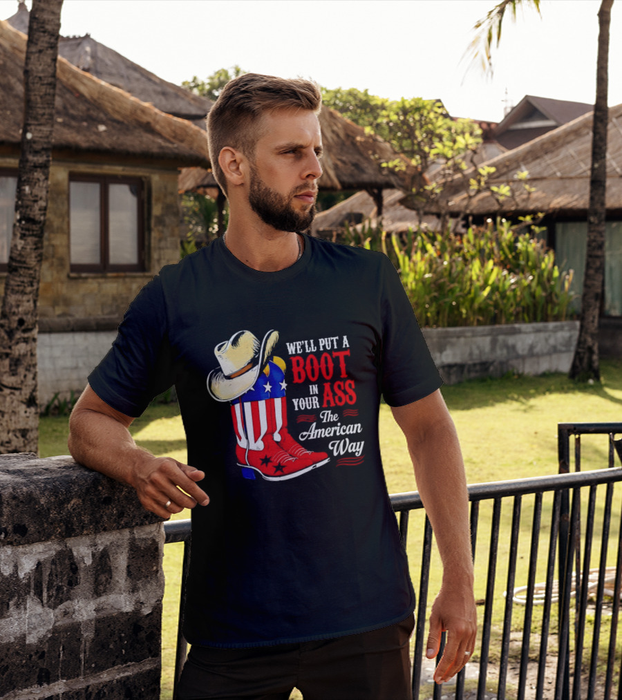 We'll Put A Boot In Your Ass The American Way Cowboy Hat Stars Stripes T-Shirt