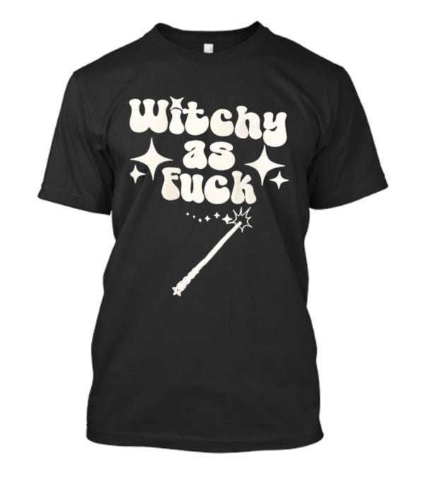 Witchy As Fck Magic Wand And Stars T-Shirt