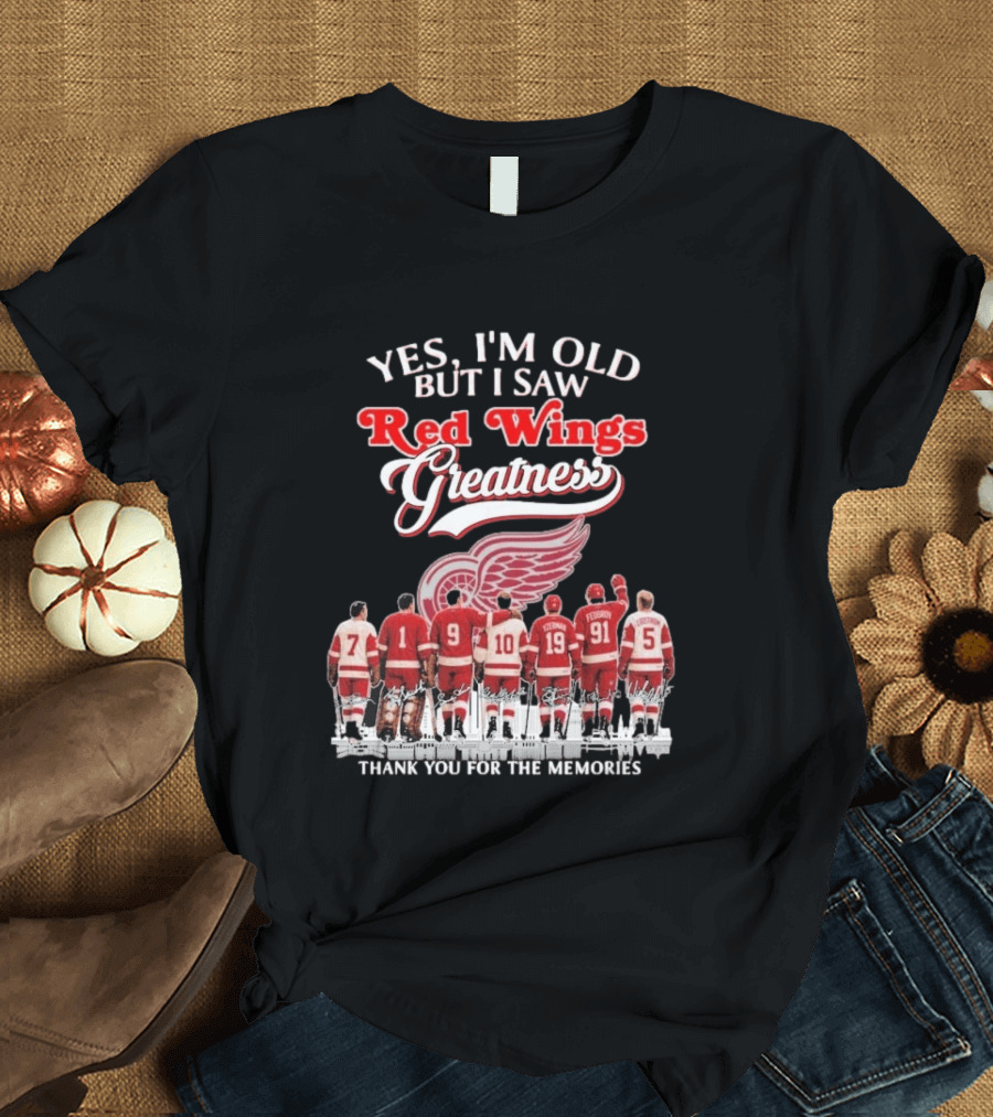 Yes I'm Old But I Saw Red Wings Greatness Thank You For The Memories T-Shirt