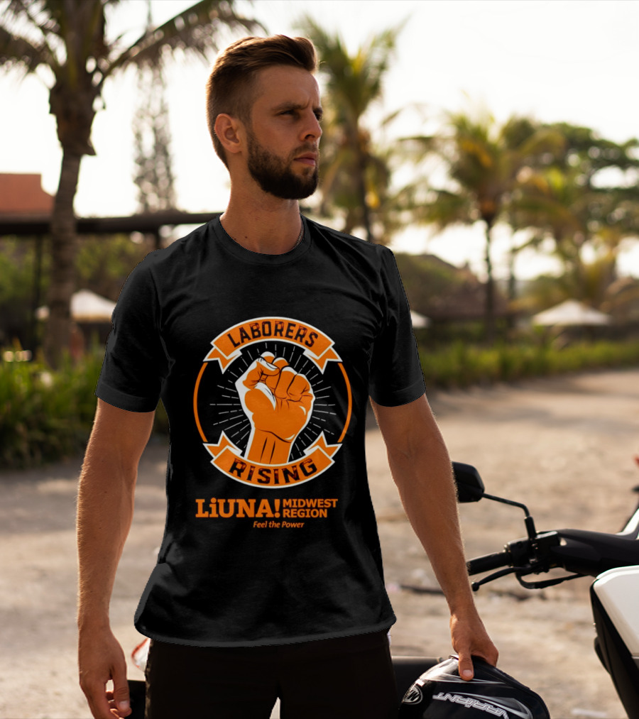 Laborers Rising LiUNA Midwest Region Feel The Power T-Shirt