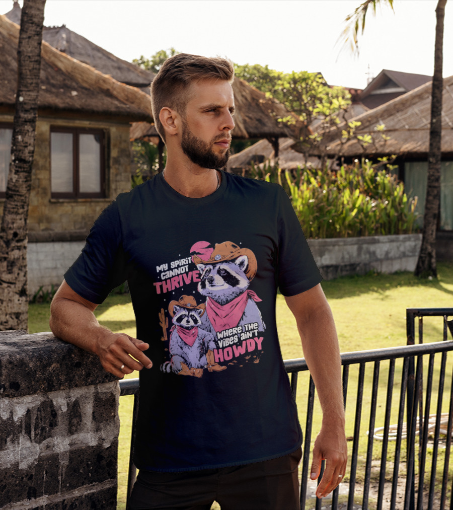 Raccoon Cowboy My Spirit Cannot Thrive Where The Vibes Ain't Howdy T-Shirt