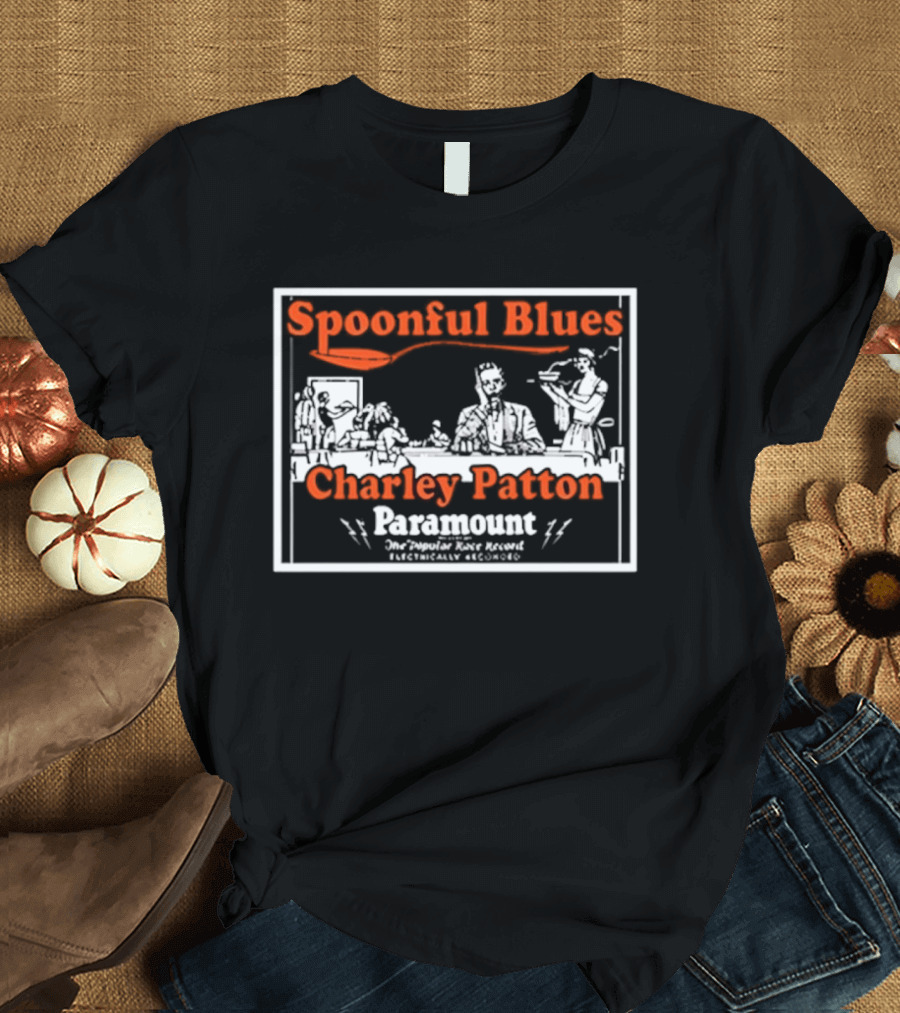 Spoonful Blues Charley Patton Paramount The Country Blues Singer Delta Music T-Shirt