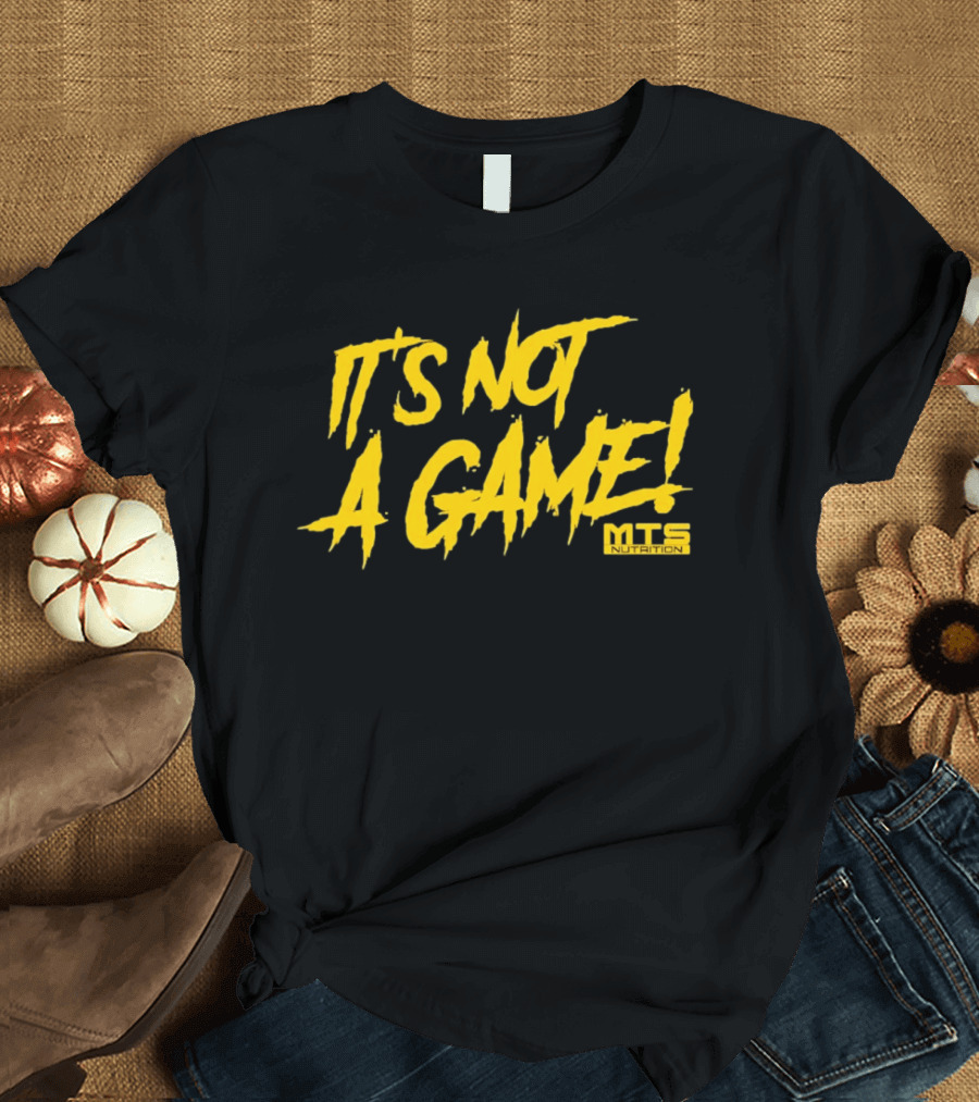 MTS Nutrition It's Not A Game T-Shirt