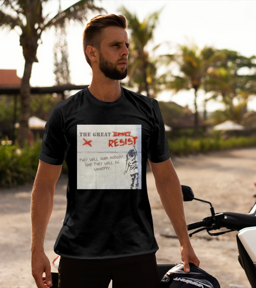The Great Reset Resist World Economic Forum Own Nobody Be Unhappy Banksy Style Protest T-Shirt