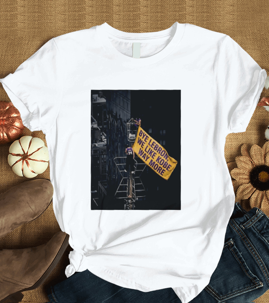 Bye LeBron We Like Kobe Way More Empire State Building Flag Meme T-Shirt