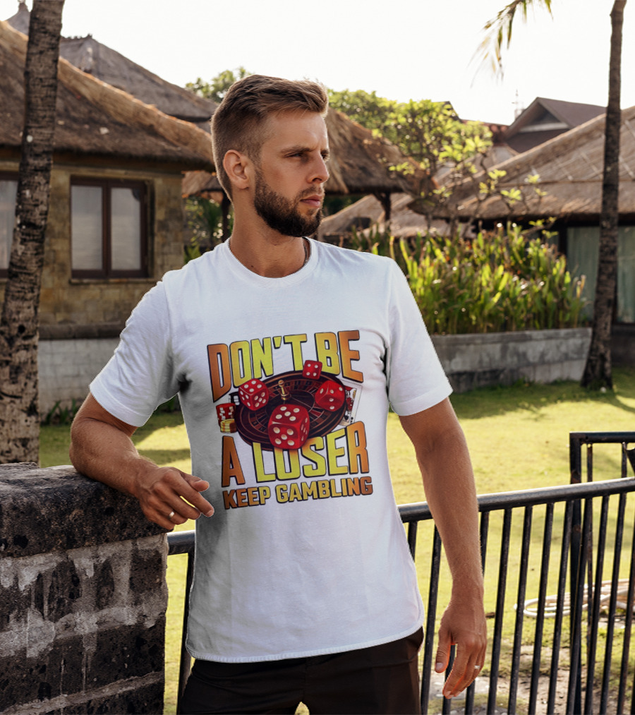 Don't Be A Loser Keep Gambling Casino Roulette Dice Cards T-Shirt