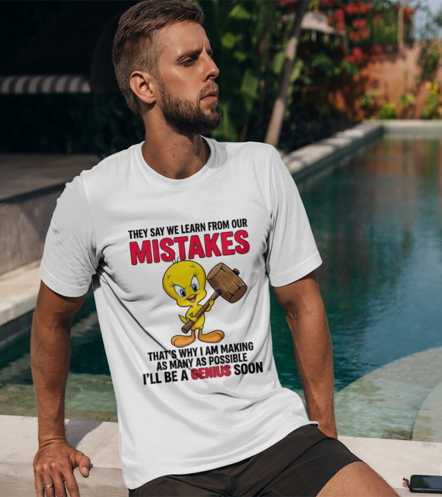Tweety Bird We Learn From Our Mistakes I'll Be A Genius Soon T-Shirt