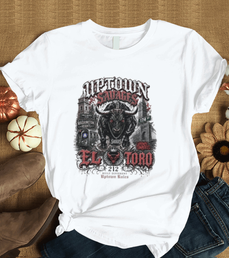 Uptown Savages El Toro 212 Washington Heights Built Different Uptown Rules T-Shirt