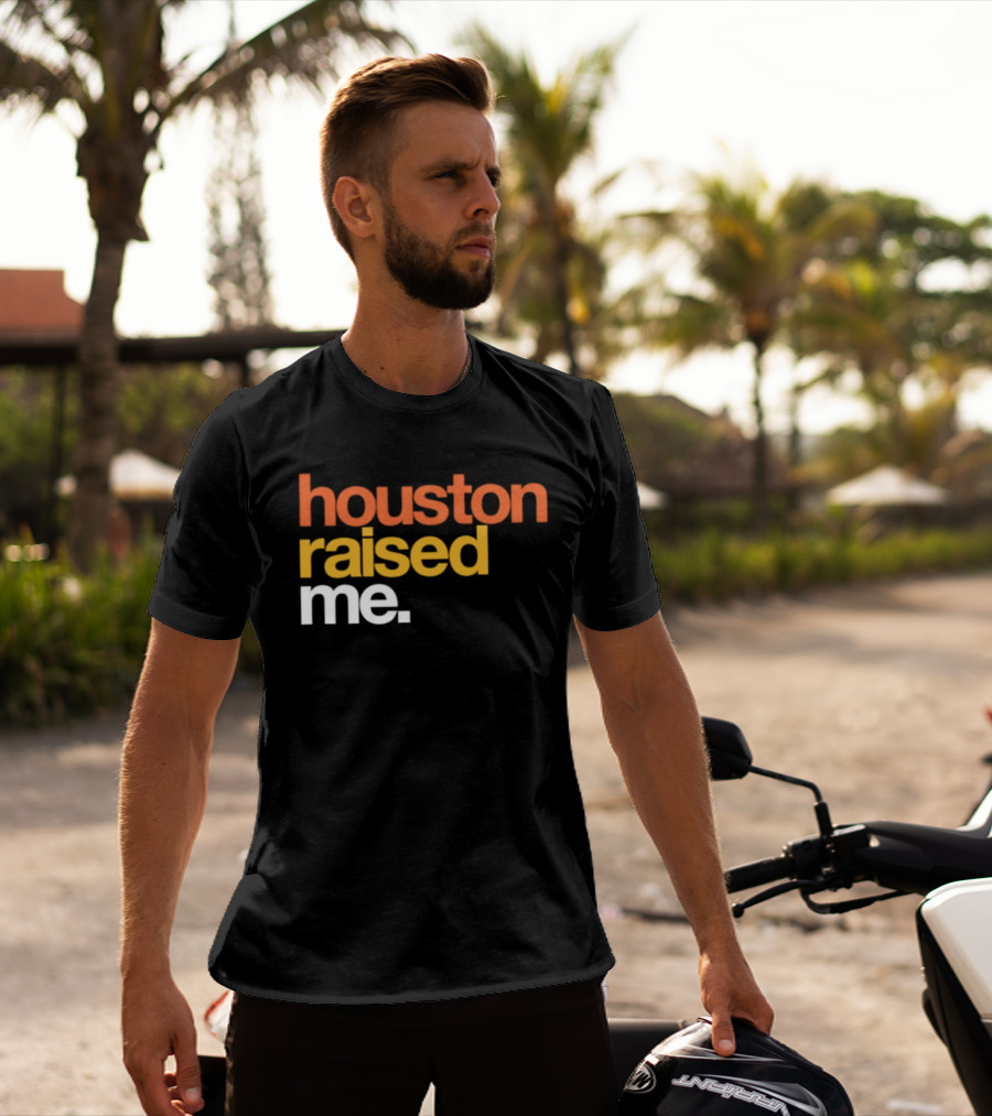 Houston Raised Me Texas H Town City Pride Culture Roots T-Shirt