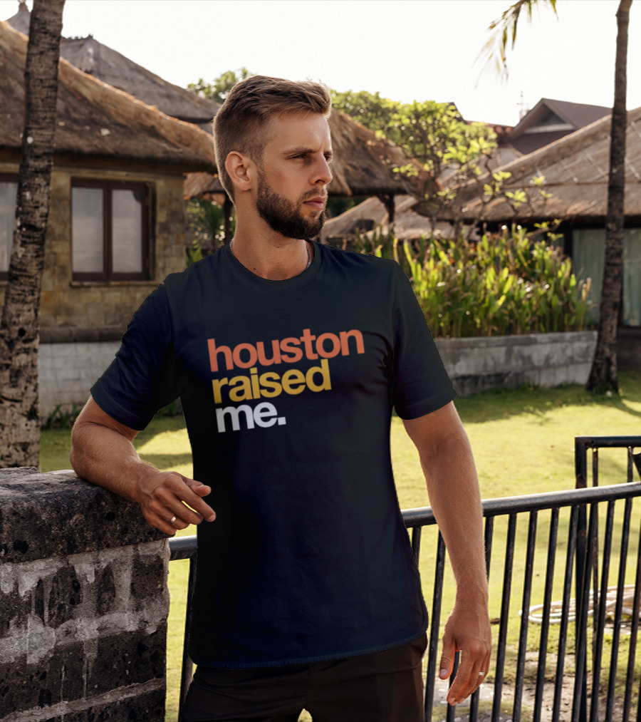 Houston Raised Me Texas H Town City Pride Culture Roots T-Shirt
