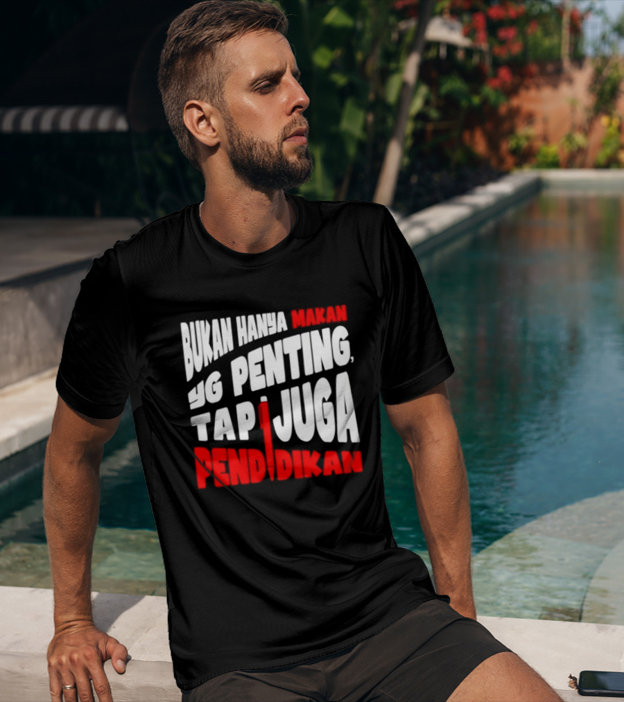 Bukan Hanya Makan Yg Penting Tapi Juga Pendidikan T-Shirt