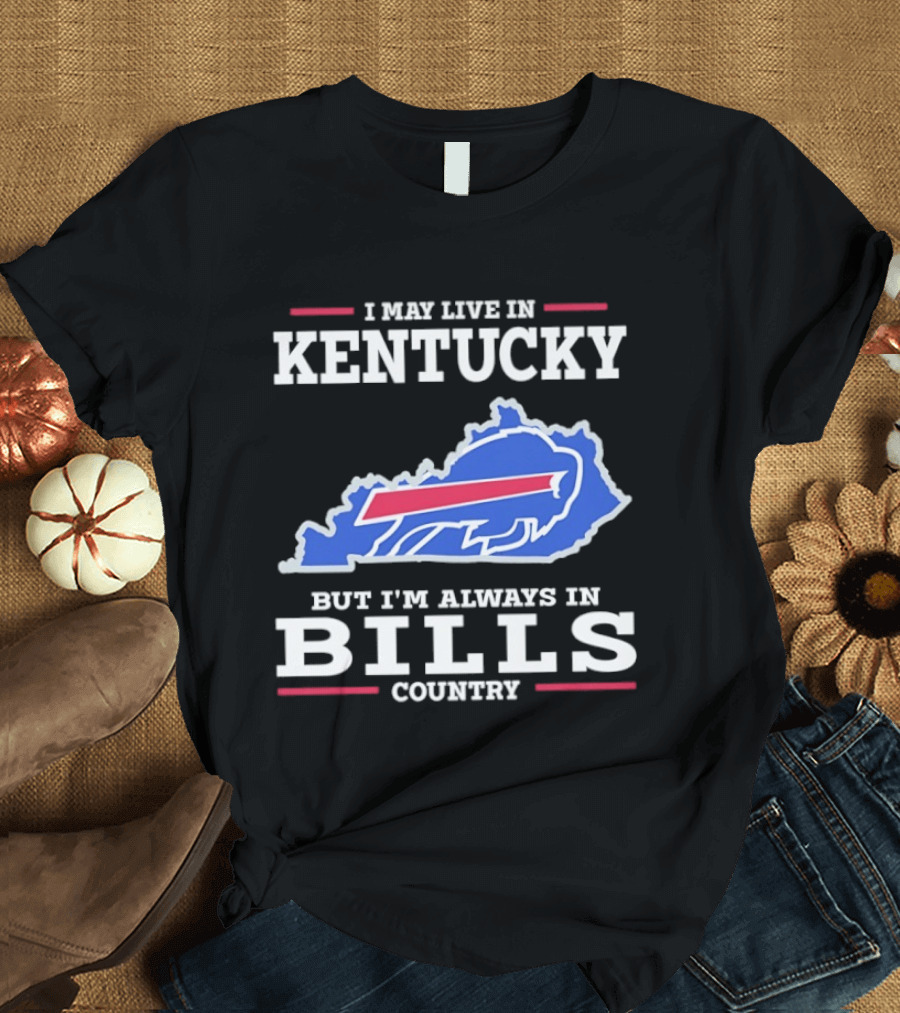 I May Live In Kentucky But I'm Always In Bills Country Buffalo Map T-Shirt