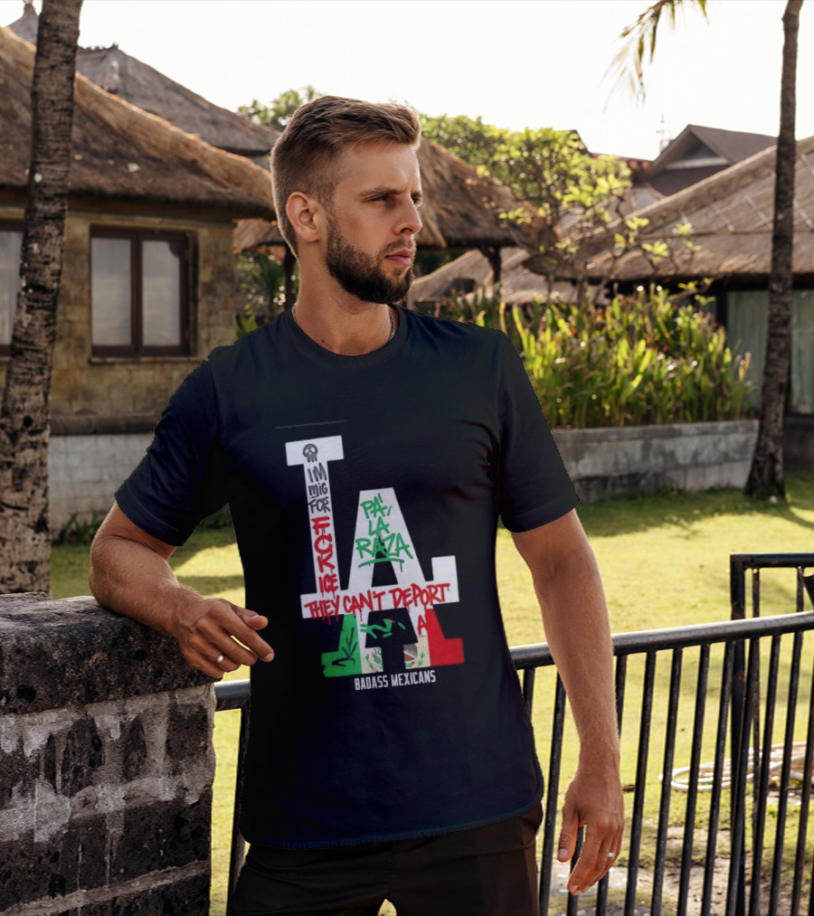 F**k ICE Pa La Raza They Can't Deport Badass Mexicans T-Shirt