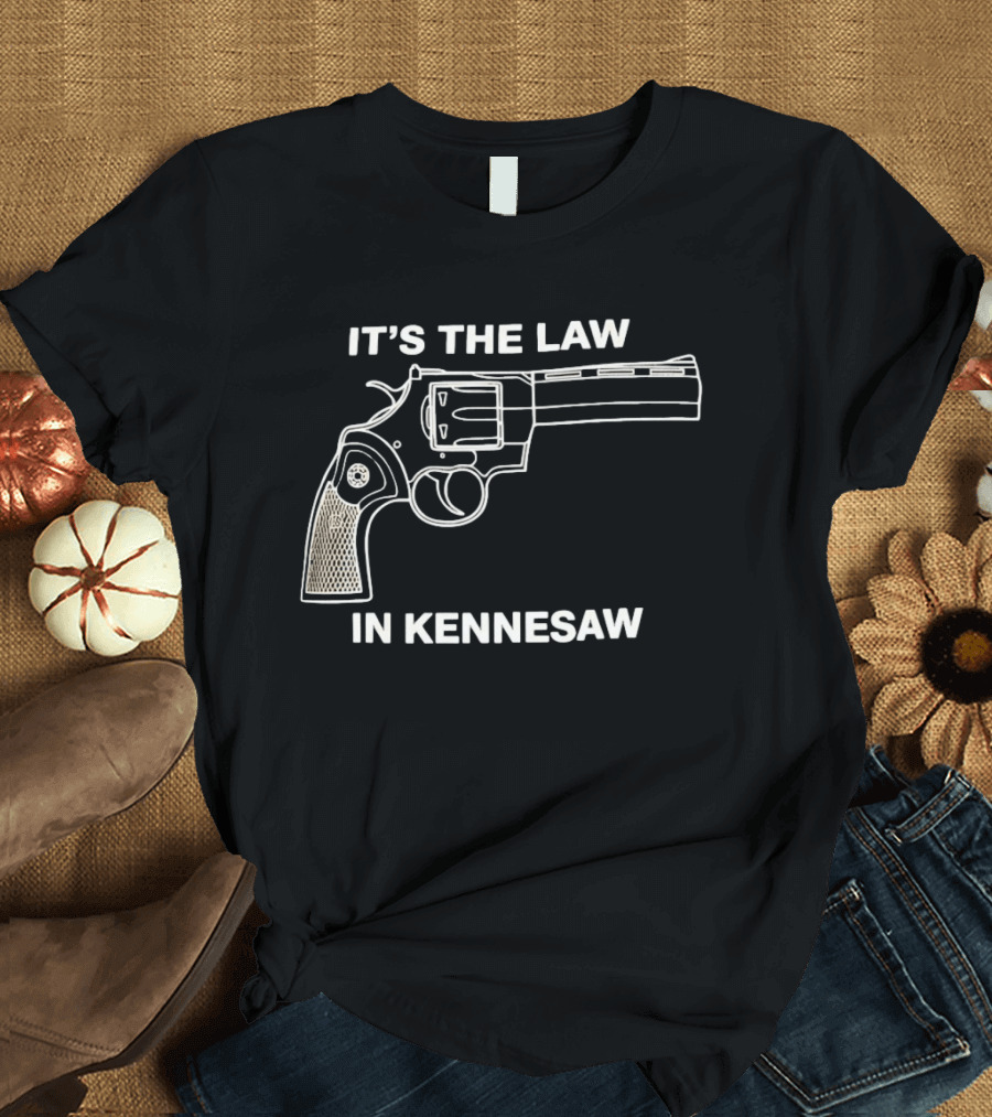 It's The Law In Kennesaw Revolver Firearm Pro Gun Rights Novelty T-Shirt