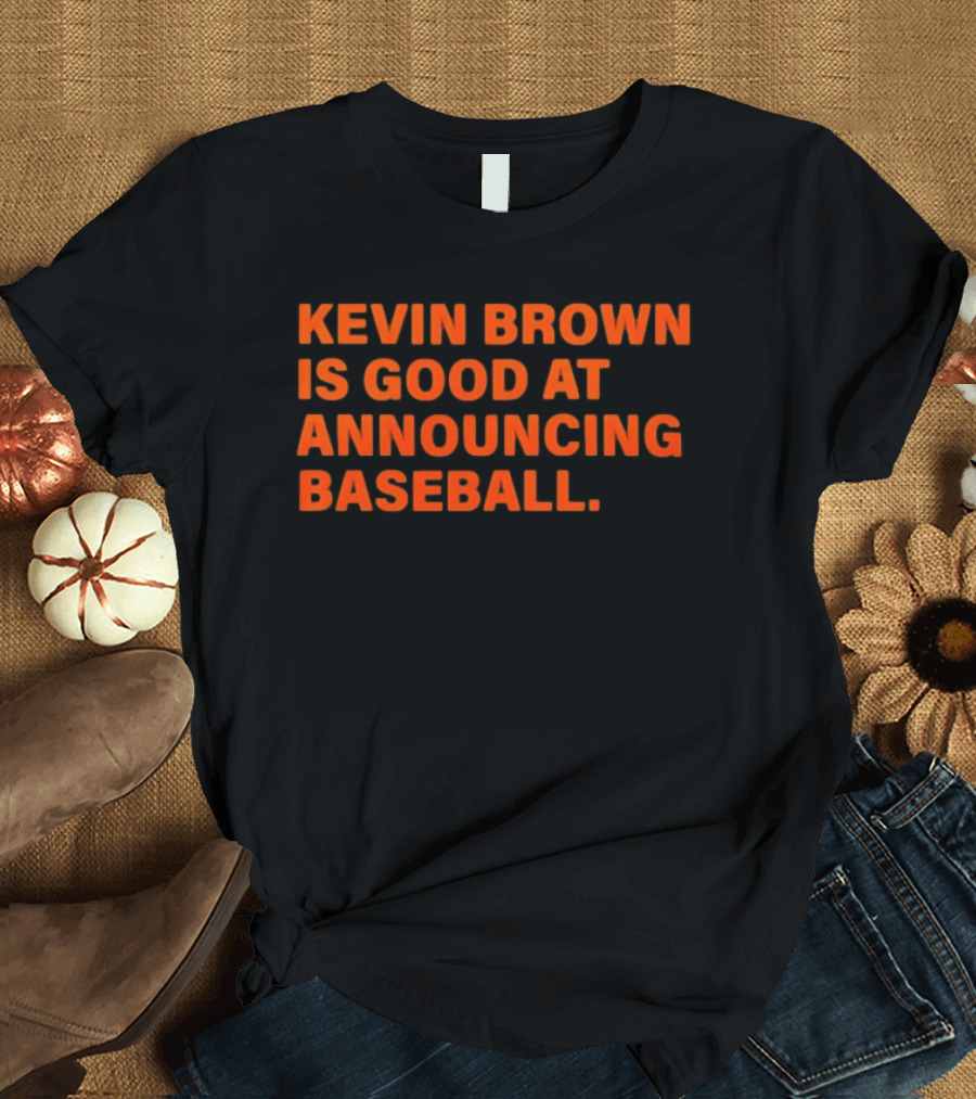 Kevin Brown Is Good At Announcing Baseball T-Shirt