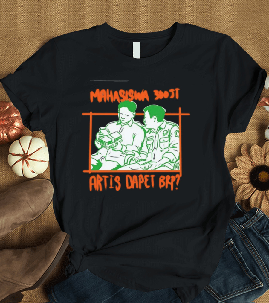 Mahasiswa 300jt Artis Dapet Brp Indonesia T-Shirt