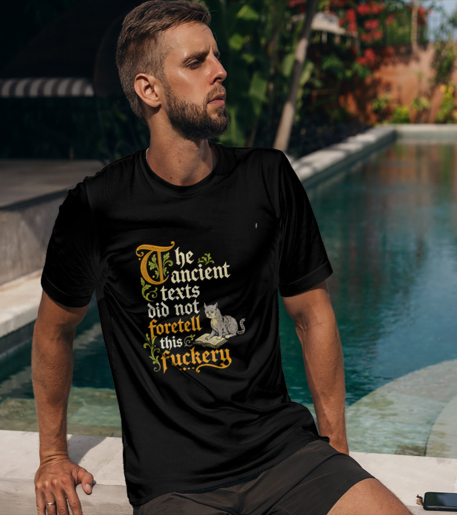 The Ancient Texts Did Not Foretell This Fuckery Cat Reading Book T-Shirt