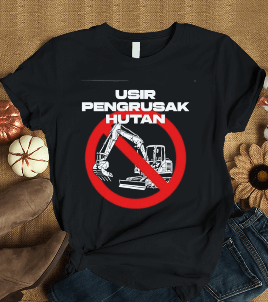 Usir Pengrusak Hutan Deforestation Environment Bulldozer Prohibition T-Shirt