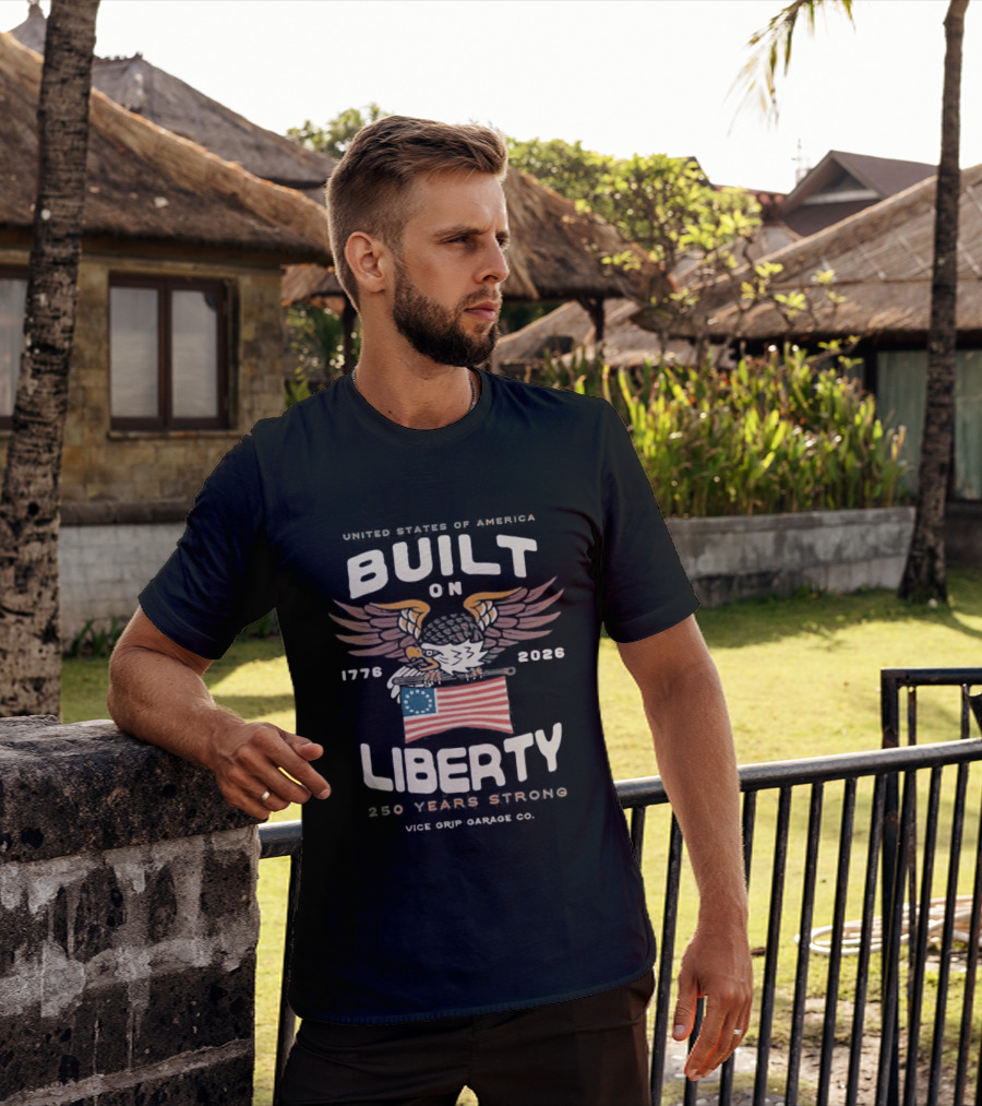 United States Of America Built On Liberty 1776 2026 250 Years Strong Vice Grip Garage Co. T-Shirt