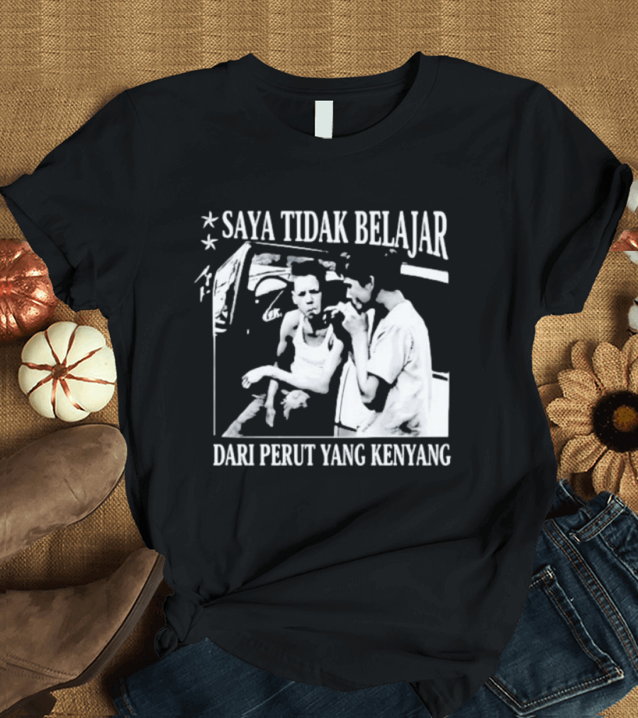 Saya Tidak Belajar Dari Perut Yang Kenyang Iconic Conversation T-Shirt