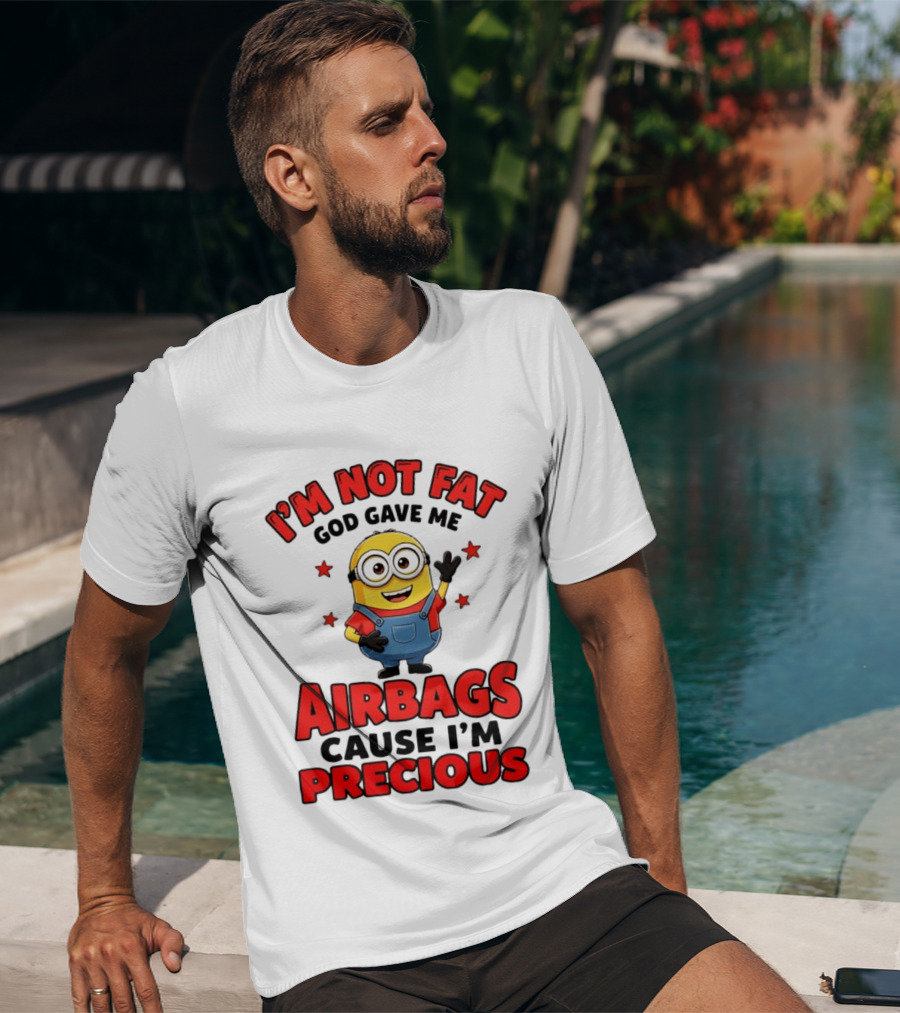 Minion I'm Not Fat God Gave Me Airbags Cause I'm Precious T-Shirt