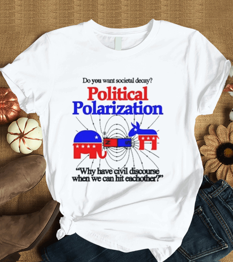 Do You Want Societal Decay Political Polarization Elephant Donkey Why Have Civil Discourse When We Can Hit Each Other T-Shirt