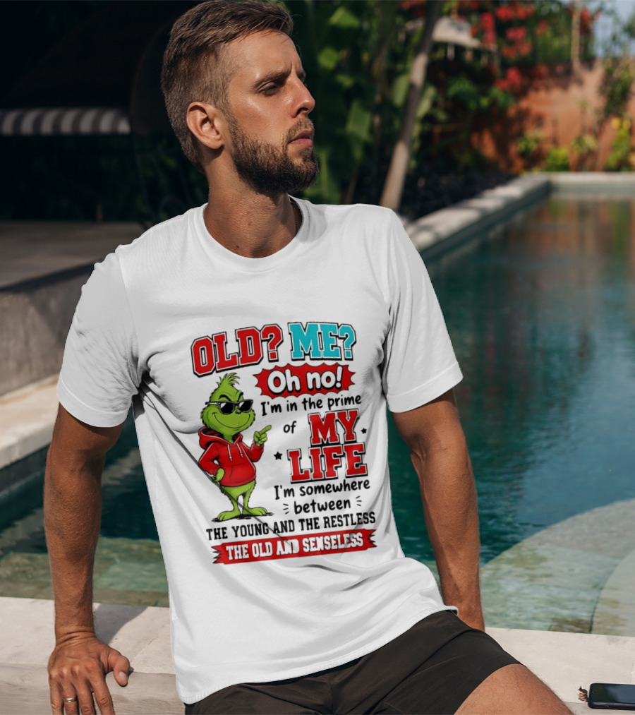 Old Me Oh No Prime Of My Life Grinch Between Young Restless Old Senseless T-Shirt