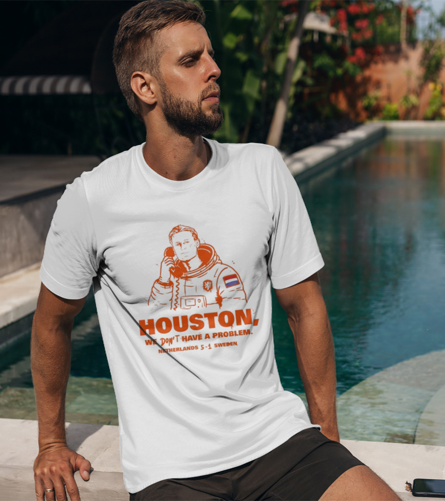 Houston We Don't Have A Problem Netherlands 5 1 Sweden Astronaut T-Shirt