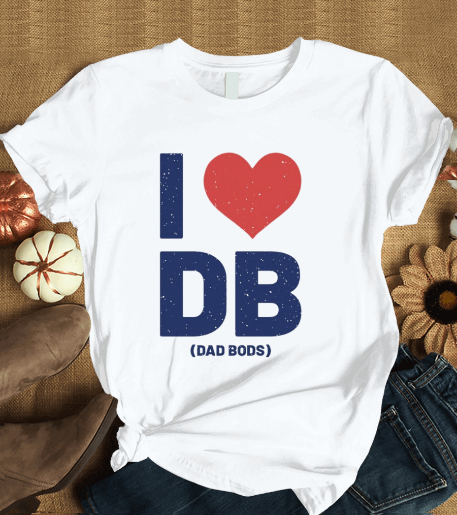 I Love DB Dad Bods Fatherhood Humor T-Shirt