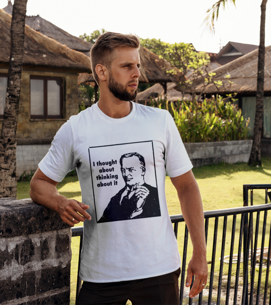 I Thought About Thinking About It T-Shirt