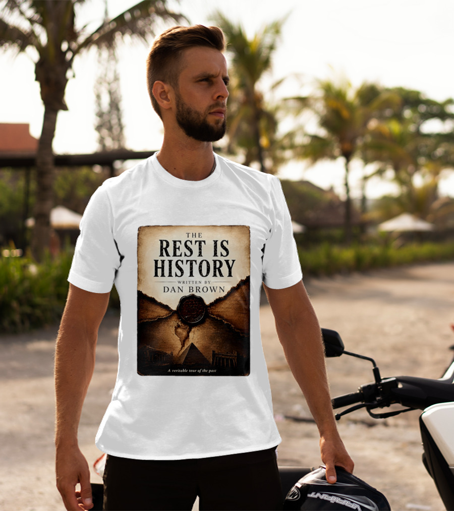 The Rest Is History Written By Dan Brown A Veritable Tour Of The Past With Pyramid And Ancient Architecture T-Shirt