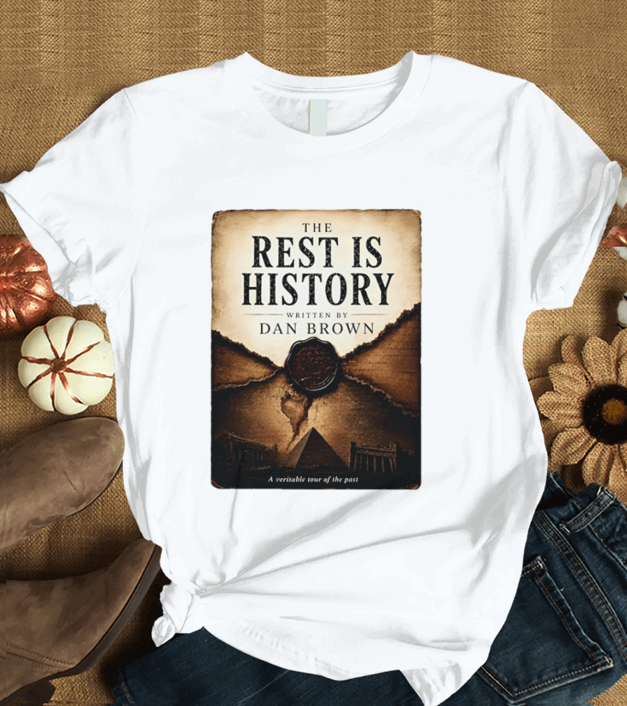 The Rest Is History Written By Dan Brown A Veritable Tour Of The Past With Pyramid And Ancient Architecture T-Shirt