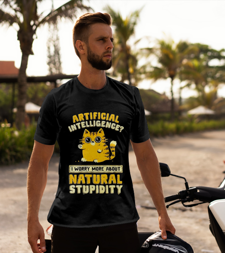 Artificial Intelligence Cat I Worry More About Natural Stupidity T-Shirt