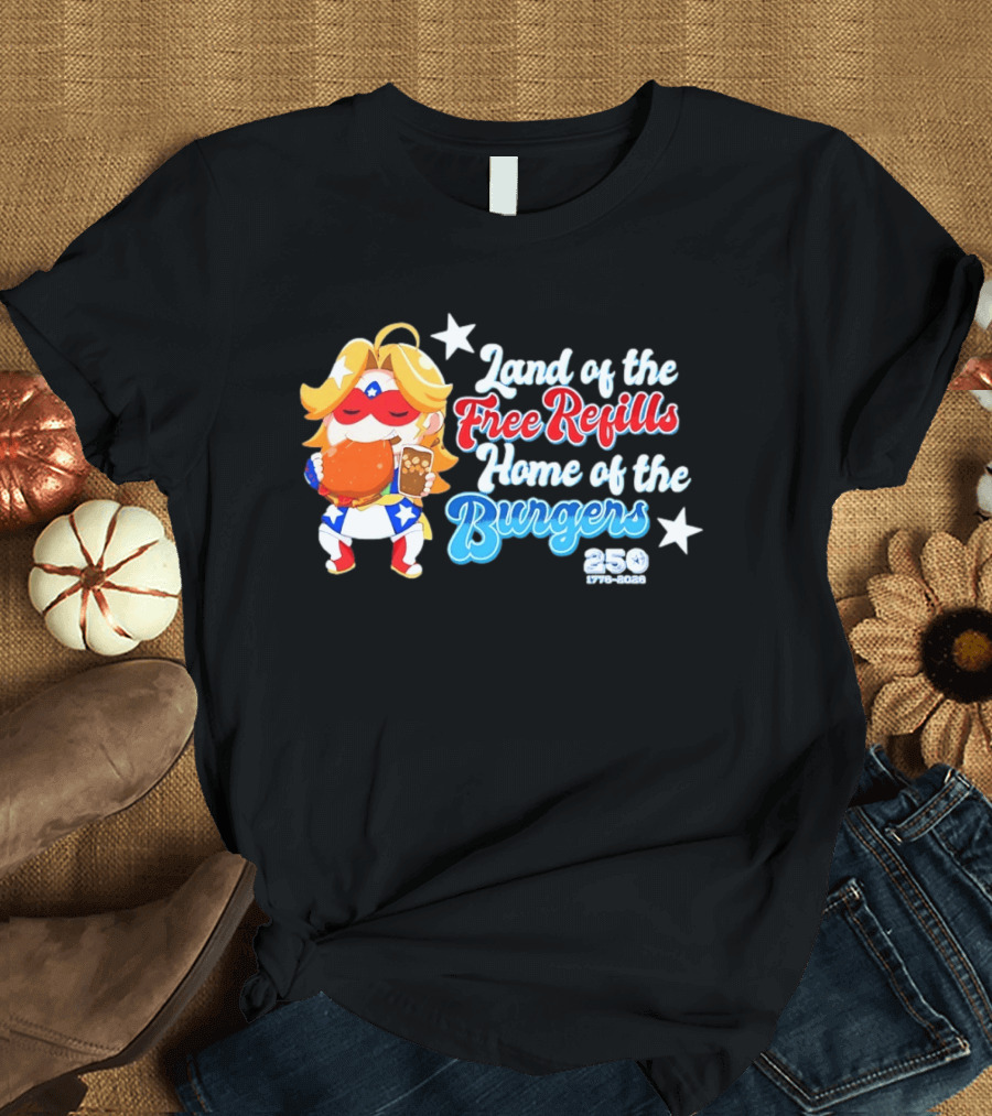 Land Of The Free Refills Home Of The Burgers 250 Two Cents T-Shirt