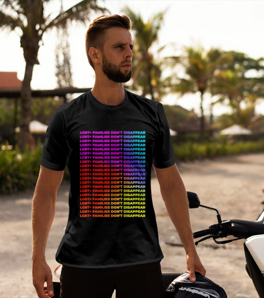LGBT+ Families Don't Disappear Rainbow Text Pride Celebration T-Shirt